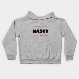 I'm only 1/3 as NASTY as you think I am Kids Hoodie